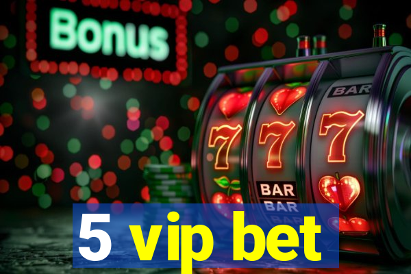 5 vip bet